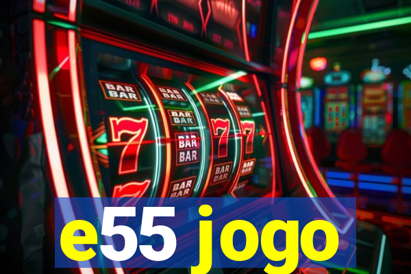 e55 jogo